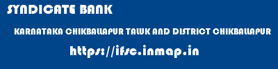 SYNDICATE BANK  KARNATAKA CHIKBALLAPUR TALUK AND DISTRICT CHIKBALLAPUR   ifsc code